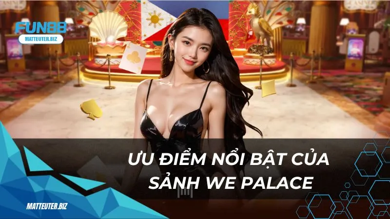 WE Palace Fun88: Trải nghiệm casino sang trọng ngay tại nhà 2 Ưu điểm nổi bật của sảnh casino WE Palace tại Fun88