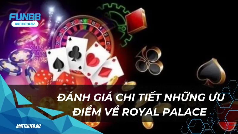 Royal Palace tại Fun88 - Cổng game giải trí hoàn hảo 3 Đánh giá chi tiết những ưu điểm về Royal Palace
