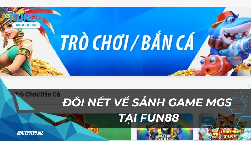 Sảnh game MGS tại Fun88 – Đắm chìm vào các trò chơi đẳng cấp 1 Đôi nét về sảnh game MGS tại Fun88