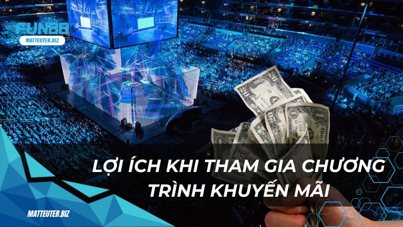 Khám phá chương trình khuyến mãi Esport độc quyền tại Fun88 1 Lợi ích khi tham gia chương trình khuyến mãi esport tại Fun88