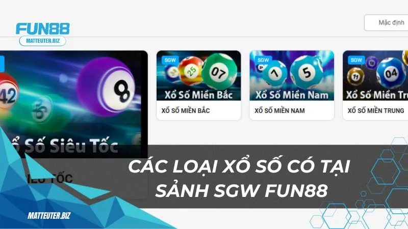 Xổ Số SGW Fun88: Nơi mọi giấc mơ giàu có trở thành hiện thực 2 Các loại xổ số có tại sảnh SGW Fun88