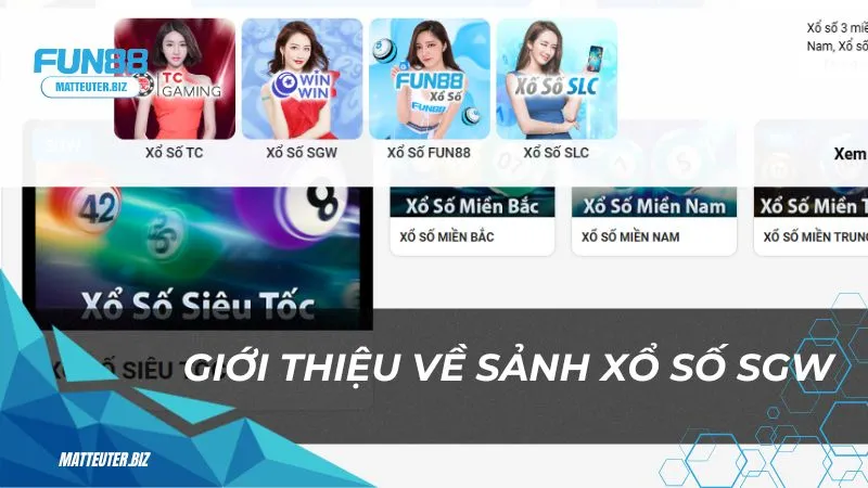 Xổ Số SGW Fun88: Nơi mọi giấc mơ giàu có trở thành hiện thực 1 Giới thiệu về sảnh Xổ Số SGW