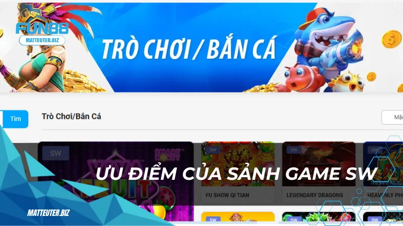Sảnh game SW tại Fun88: Trải nghiệm giải trí không giới hạn 1 Ưu điểm của sảnh game SW