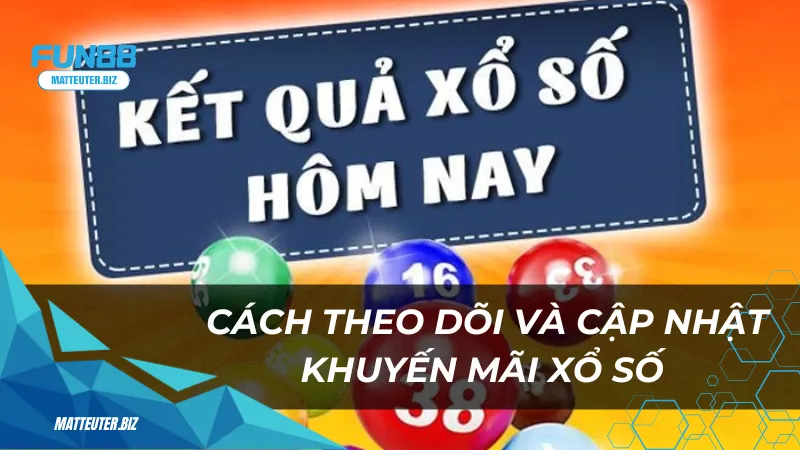 Khuyến mãi xổ số Fun88 – Cơ hội nhận thưởng ngập tràn 1 Cách theo dõi và cập nhật khuyến mãi xổ số Fun88