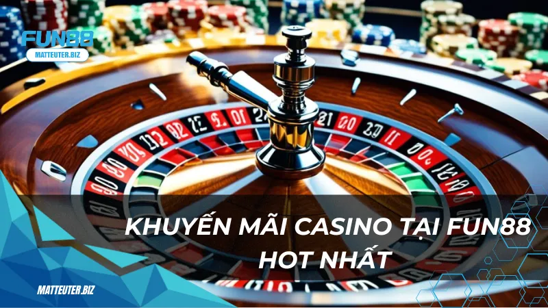 Khuyến mãi casino độc quyền Fun88 - Nhận ngay ưu đãi khủng 2 Chương trình khuyến mãi casino tại Fun88 hot nhất
