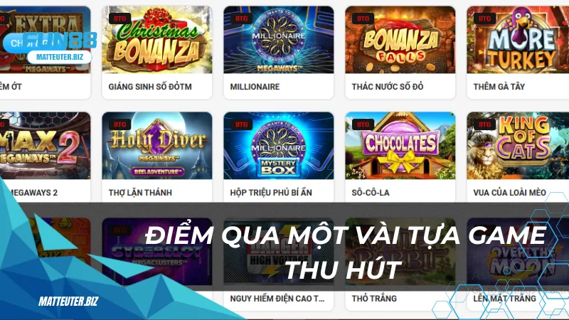 Trải nghiệm BTG tại Fun88 – Nơi chinh phục jackpot lớn 2 Điểm qua một vài tựa game thu hút từ sảnh chơi