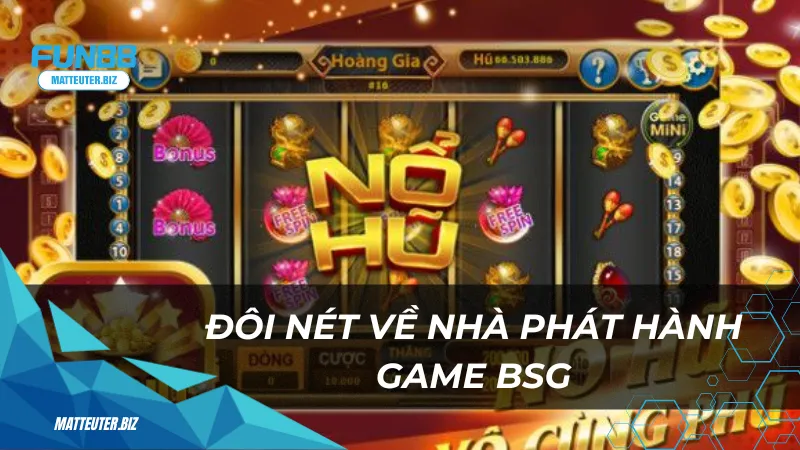 BSG tại Fun88 – Thiên đường jackpot với tỷ lệ thắng hấp dẫn 1 Đôi nét về nhà phát hành game BSG