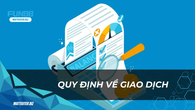 Điều khoản sử dụng Fun88 Và Điều Kiện Tuân Thủ 2 Quy-dinh-ve-giao-dich