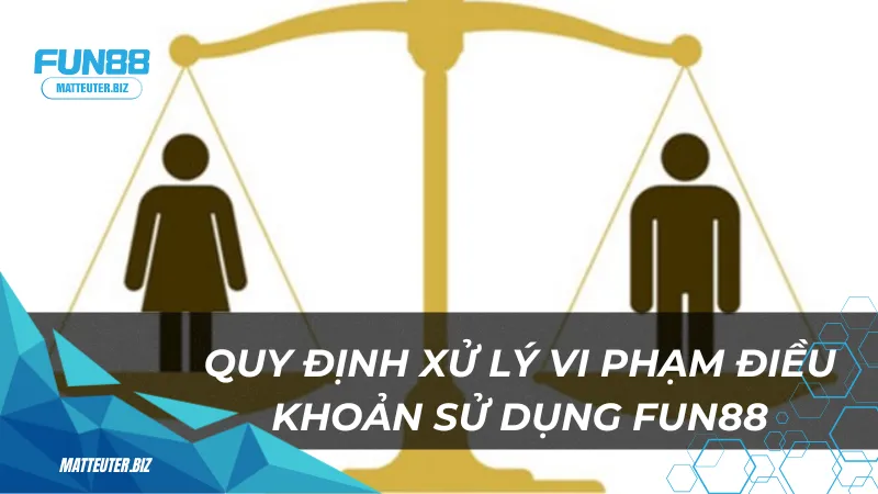 Điều khoản sử dụng Fun88 Và Điều Kiện Tuân Thủ 3 Quy-dinh-xu-ly-vi-pham-dieu-khoan-su-dung-Fun88