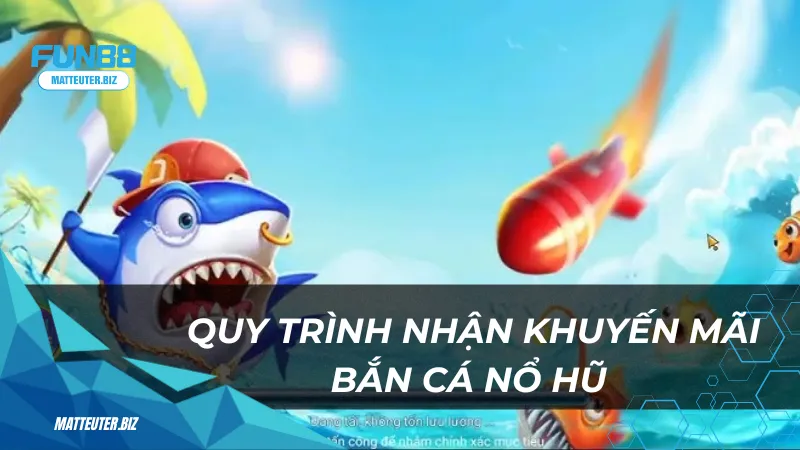 Khuyến mãi bắn cá nổ hũ Fun88 - Rinh ngay thưởng cực khủng 1 Quy trinh nhan khuyen mai ban ca no hu Fun88 12 11zon