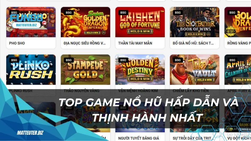 BSG tại Fun88 – Thiên đường jackpot với tỷ lệ thắng hấp dẫn 2 Top các game nổ hũ hấp dẫn và thịnh hành nhất
