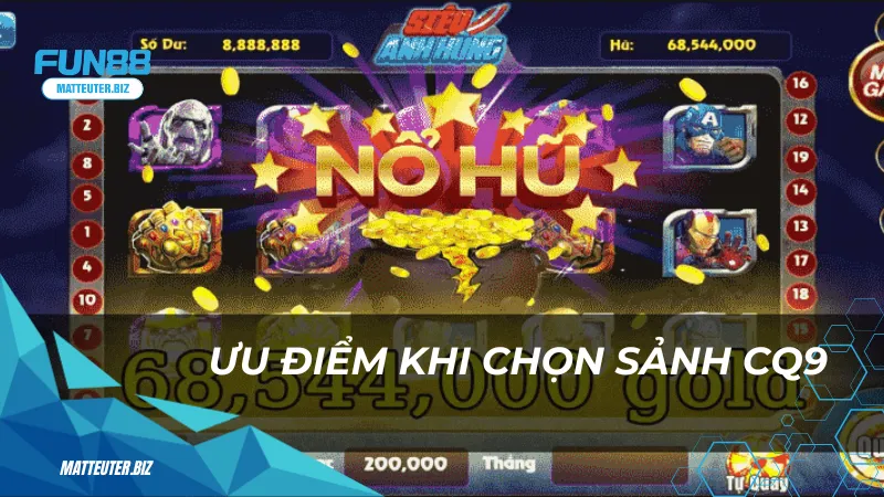 CQ9 tại Fun88 - Nơi hội tụ của các siêu phẩm game hàng đầu 3 Ưu điểm khi chọn sảnh chơi nổ hũ CQ9