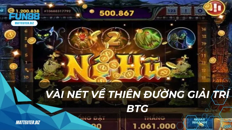 Trải nghiệm BTG tại Fun88 – Nơi chinh phục jackpot lớn 1 Vài nét về thiên đường giải trí BTG